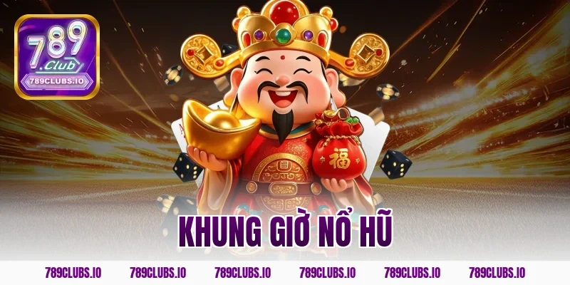 Bật mí khung giờ nổ hũ 789CLUB dễ trúng Jackpot siêu lớn
