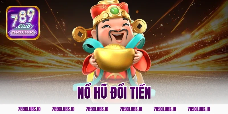 Trải nghiệm game nổ hũ đổi tiền mặt 789CLUB uy tín số 1 VN