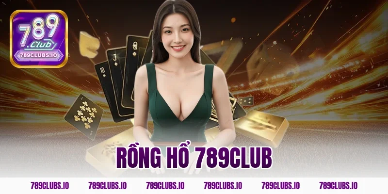 Trải nghiệm game bài rồng hổ 789CLUB đổi thưởng đỉnh cao!
